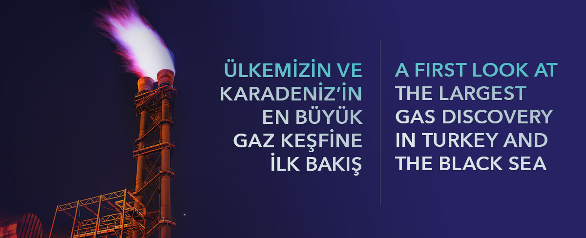 ÜLKEMİZİN VE KARADENİZ’İN EN BÜYÜK GAZ KEŞFİNE İLK BAKIŞ